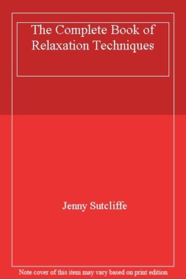 The Complete Book of Relaxation Techniques By Jenny Sutcliffe. 9