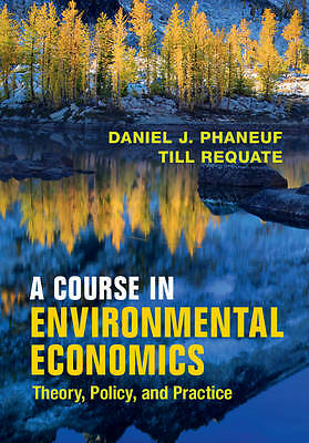 A Course in Environmental Economics Theory, Policy, and Practice Phaneuf Requate