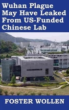 Wuhan Plague May Have Leaked From US-Funded Chinese Lab by Foster Wollen Paperba