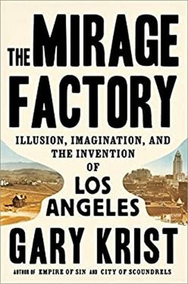 The Mirage Factory : Illusion, Imagination, and the Invention of