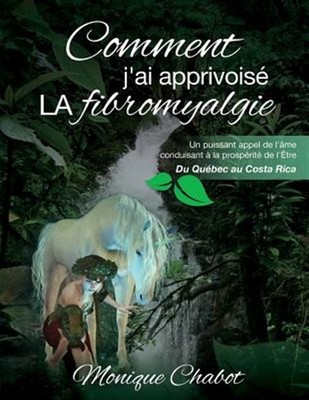 Comment J'Ai Apprivoise La Fibromyalgie: Un Puissant Appel de L'Ame Conduisan...