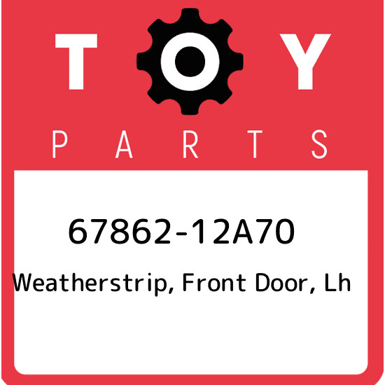 67862-12A70 Toyota Weatherstrip, front door, lh 6786212A70, New 