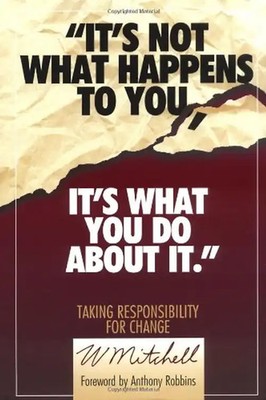 It's Not What Happens to You, It's What You Do about It: Taking Responsibility f