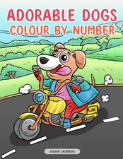 Adorable Dogs: Colour by Number for Kids, Teens and Adults for fun and relaxatio