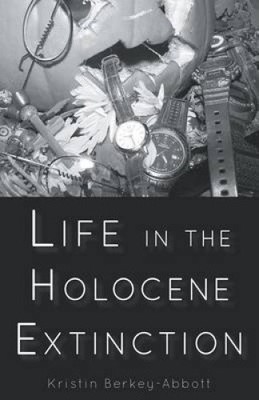 Life in the Holocene Extinction by Berkey-Abbott Kristin