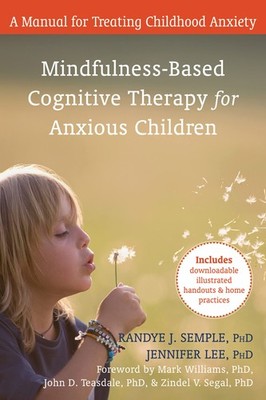 Mindfulness-Based Cognitive Therapy for Anxious Children: A Manual for Treat...