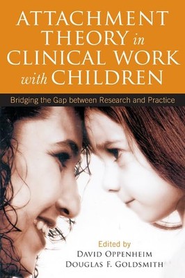 Attachment Theory in Clinical Work with Children: Bridging the Gap between Rese