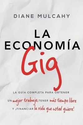La economa gig: La gu?a completa para obtener un mejor trabajo, tener m?s tiempo