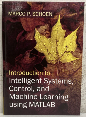 Introduction to Intelligent Systems, Control, and Machine Learning using MATLAB 
