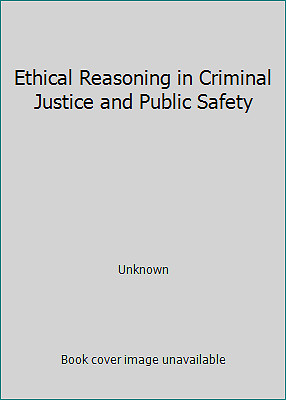 Ethical Reasoning in Criminal Justice and Public Safety by Unknown