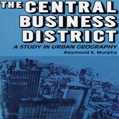 The Central Business District A Study in Urban Geography Raymond