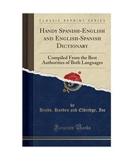 Handy Spanish-English and English-Spanish Dictionary: Compiled From the Best Aut