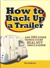 How to Back Up a Trailer... and 101 other things every Real Guy should know by
