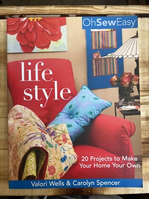 OH SEW EASY(R) LIFE STYLE: 20 PROJECTS TO MAKE YOUR HOME By Valori Wells Mint