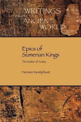 Epics of Sumerian Kings: The Matter of Aratta (Writings from the Ancient Wor...