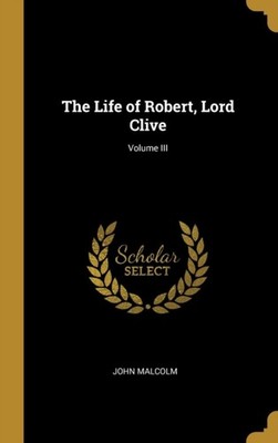 Malcolm - Life of Robert Lord Clive  Volume III - New hardback or cas - X555z