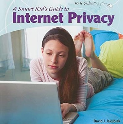 A Smart Kid's Guide to Internet Privacy Paperback David J. Jakubi