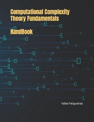 Computational Complexity Theory Fundamentals - HandBook by Fabio Felgueiras Pape