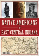 NEW The History Press Native Americans of East-Central Indiana, IN 9781467118569