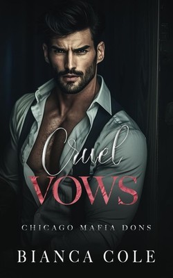Cruel Vows: A Dark Forced Marriage Romance by Bianca Cole