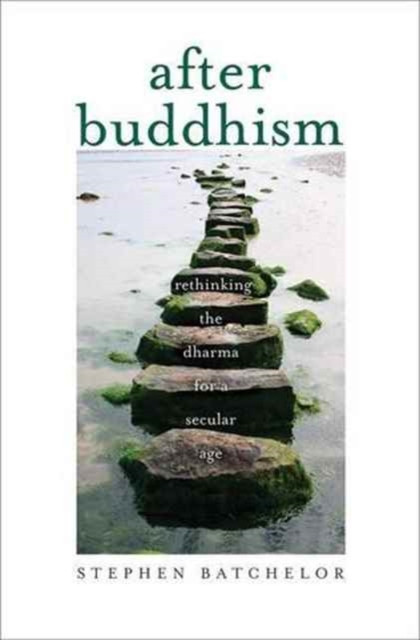 After Buddhism by Stephen Batchelor (Paperback Book)