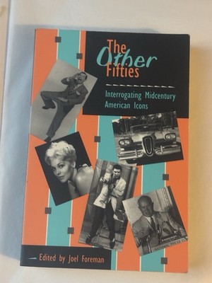 THE OTHER FIFTIES Interrogating Midcentury American Icons - Joel Foreman PB