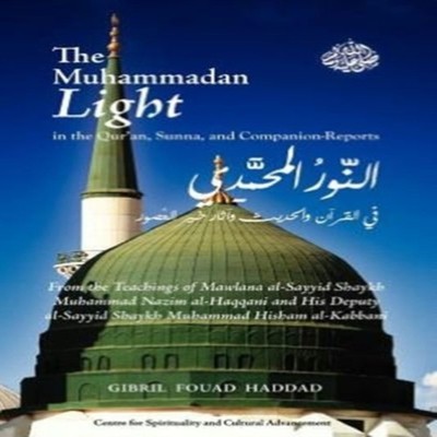 The Muhammadan Light in the Qur'an Sunna and Companion Reports Dr