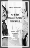 Die AußErgewöHnlichsten TodesfäLle | Von Der Antike Bis Heute | Jochen Oppermann