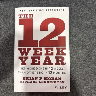 12 Week Year : Get More Done in 12 Weeks Than Others Do in 12 Months by Michael