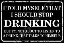 I Told Myself I Should Stop Drinking v1 Funny 8" x 12" Aluminum Metal Sign