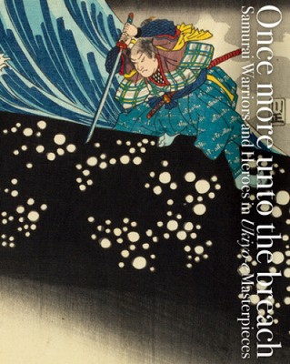 Once More Unto the Breach: Samurai Warriors and Heroes in Ukiyo-e Masterpieces