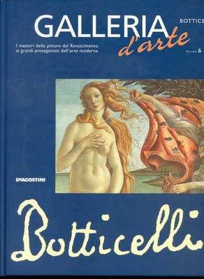 2001 GALLERIA D'ARTE - BOTTICELLI - VOLUME 6 - DE AGOSTINI