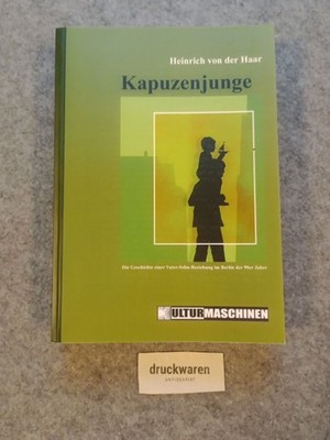 Kapuzenjunge. Die Geschichte einer Vater-Sohn-Beziehung im Berlin der 90er Jahre