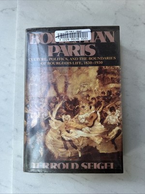 Bohemian Paris : Culture, Politics, and the Boundaries of Bourgeois Life,...