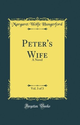 Peter's Wife, Vol. 3 of 3: A Novel (Classic Reprint)
