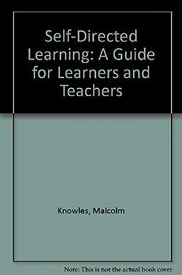 Self-Directed Learning : A Guide for Learners and Teachers Malcol