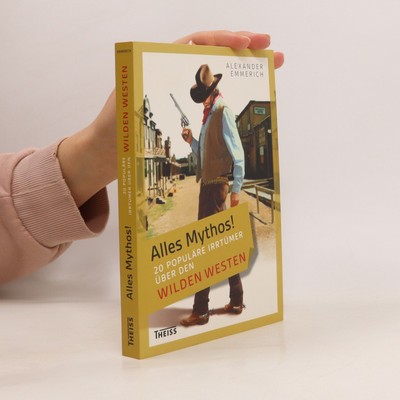 Alles Mythos! - 20 populäre Irrtümer über den Wilden Westen
