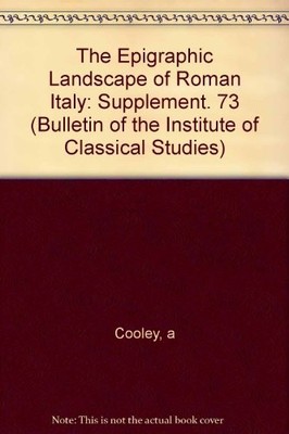 Cooley - Epigrphic Lndscpe of Romn Itly BICS Supplement 73 - paperba - E555z