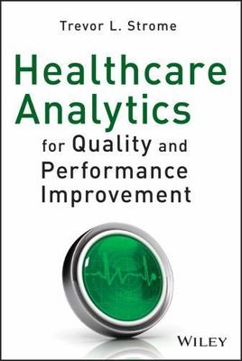 Healthcare Analytics for Quality and Performance Improvement, Hardcover by St...