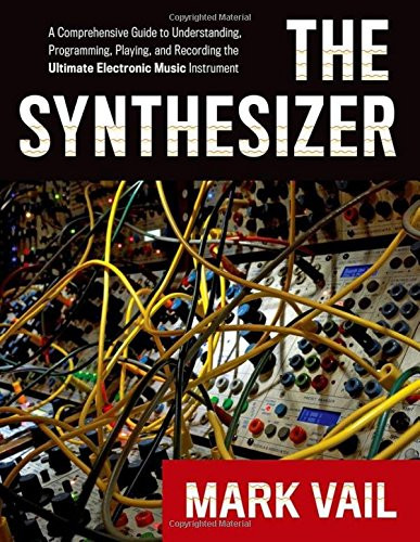 The Synthesizer: A Comprehensive Guide To Understanding,... - Vail, Mark