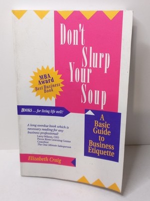 Don't Slurp Your Soup : A Basic Guide to Business Etiquette Eliza