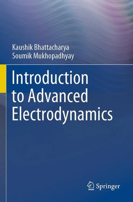 Kaushik Bhattacharya (u. a.) | Introduction to Advanced Electrodynamics | Buch