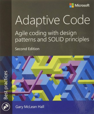 Adaptive Code: Agile coding with design patterns and SOLID principles (Devel...