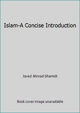Islam-A Concise Introduction by Javed Ahmad Ghamidi