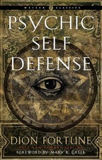 Psychic Self-Defense: The Definitive Manual for Protecting Yourself Against Par