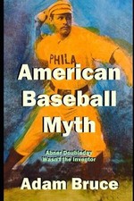 American Baseball Myth: Abner Doubleday Wasn't The Inventor by Adam Bruce Paperb