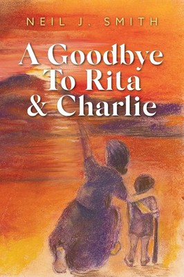 Neil J. Smith | A Goodbye To Rita & Charlie | Taschenbuch | Englisch (2024)