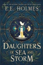 Daughters of Sea and Storm by E E Holmes: New
