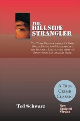 The Hillside Strangler: The Three Faces of America's Most Savage Rapist and Murd