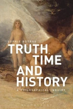 Truth, Time and History: A Philosophical Inquiry by Sophie Botros (English) Hard